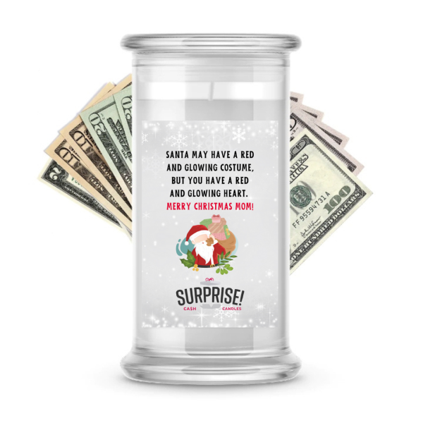 SANTA MAY HAVE A RED AND GLOWING COSTUME, BUT YOU SAVE A RED AND GLOWING HEART. MERRY CHRISTMAS MOM! MERRY CHRISTMAS CASH CANDLE Online Hot Sale