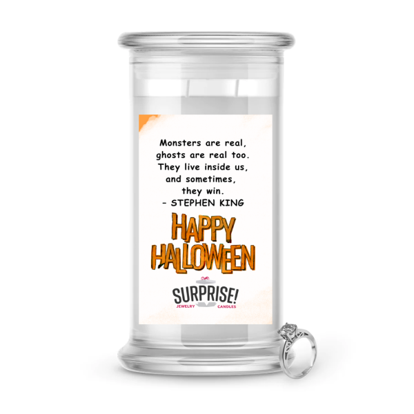 MONSTERS ARE REAL, GHOSTS ARE REAL TOO. THEY LIVE INSUDE US, AND SOMETIMES THEY WIN.  - STEPHEN KING HAPPY HALLOWEEN HALLOWEEN JEWELRY CANDLE Hot on Sale